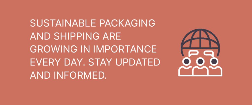 Sustainable packaging and shipping are growing in importance every day. Stay updated and informed.